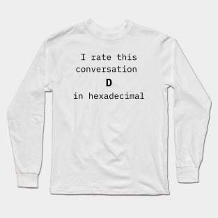 I rate this conversation D in hexadecimal Long Sleeve T-Shirt